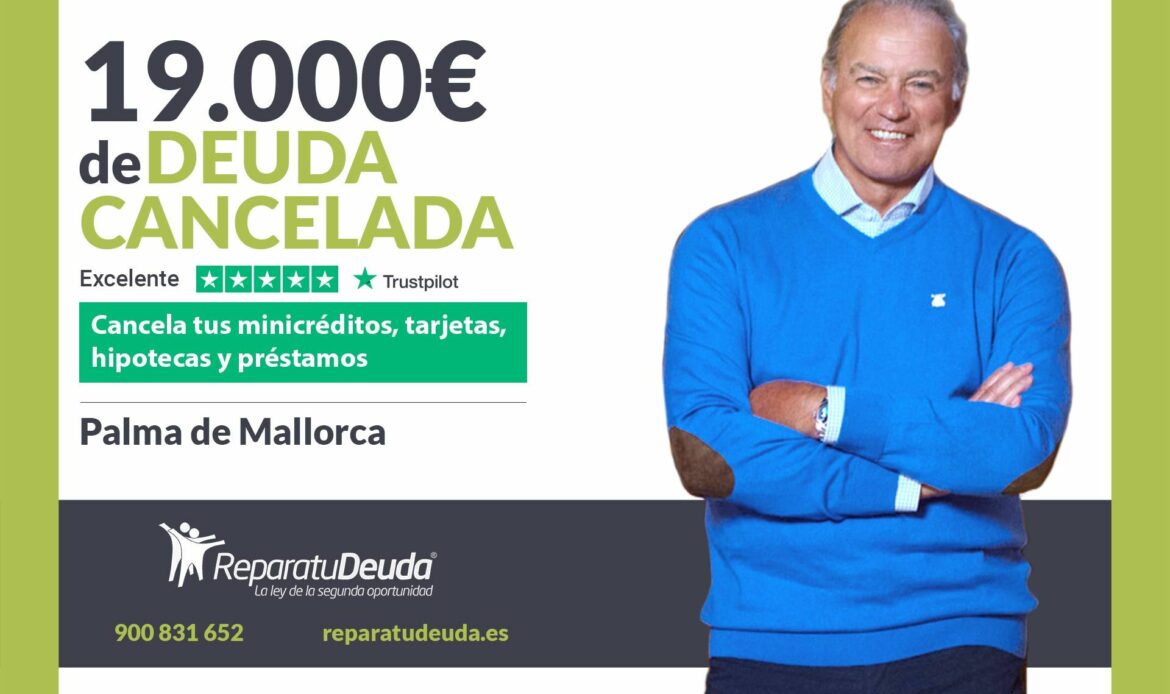 Repara tu Deuda Abogados cancela 19.000€ en Mallorca (Baleares) con la Ley de la Segunda Oportunidad