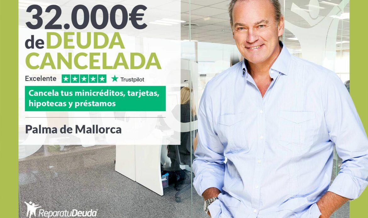 Repara tu Deuda Abogados cancela 32.000€ en  Mallorca (Baleares) con la Ley de Segunda Oportunidad