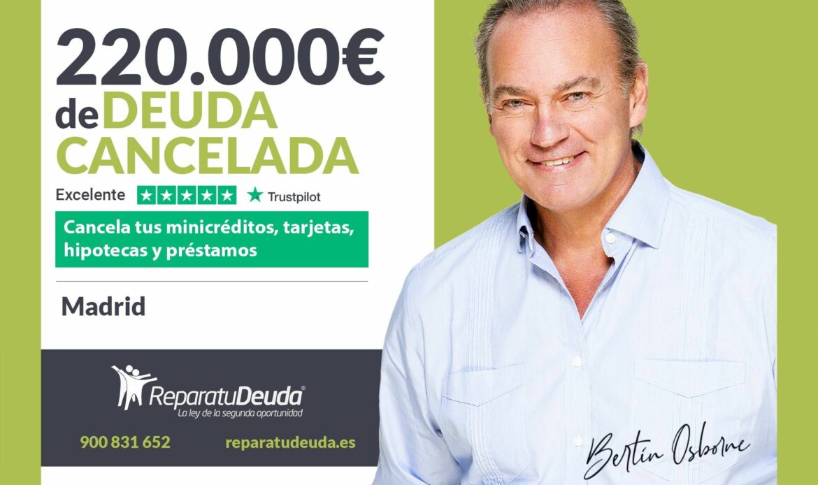 Repara tu Deuda Abogados cancela 220.000€ en Madrid con la Ley de Segunda Oportunidad