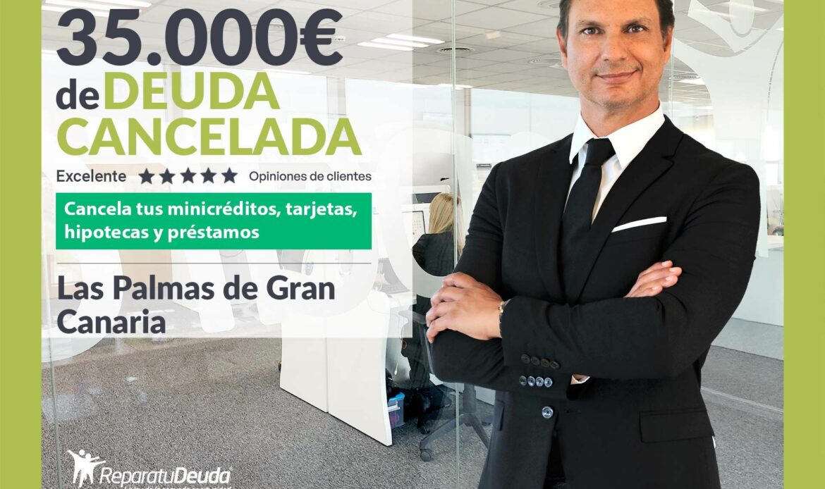 Repara tu Deuda Abogados cancela 35.000€ en Las Palmas de Gran Canaria con la Ley de Segunda Oportunidad