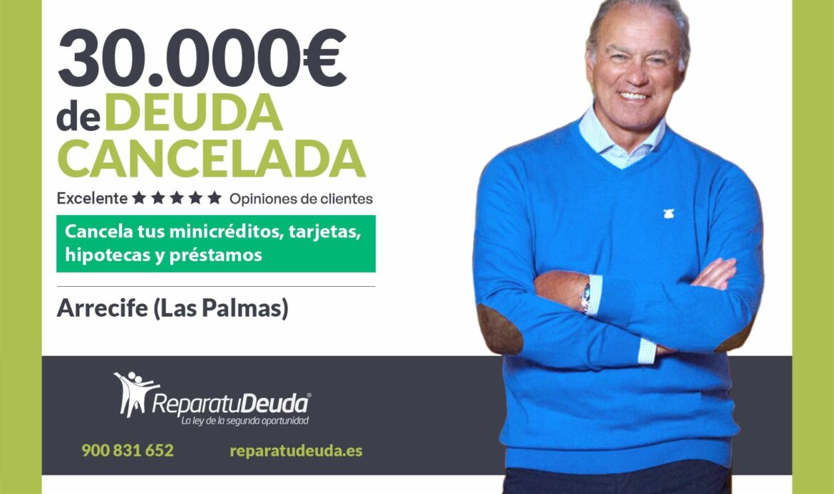 Repara tu Deuda cancela 30.000€ en Arrecife (Las Palmas de Gran Canaria) con la Ley de Segunda Oportunidad