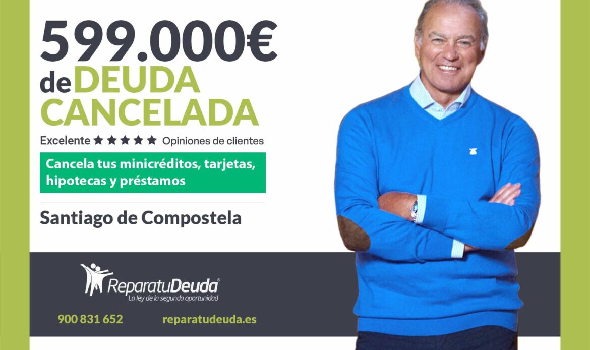 Repara tu Deuda Abogados cancela 599.000€ en Santiago (A Coruña) con la Ley de Segunda Oportunidad