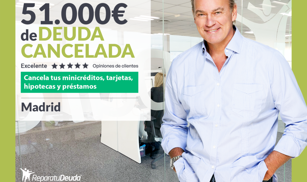 Repara tu Deuda Abogados cancela 51.000€ en Madrid con la Ley de Segunda Oportunidad