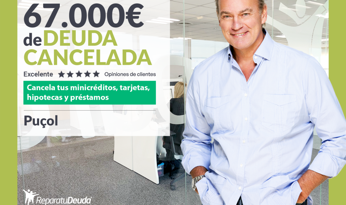 Repara tu Deuda Abogados cancela 67.000€ en Puçol (Valencia) con la Ley de Segunda Oportunidad