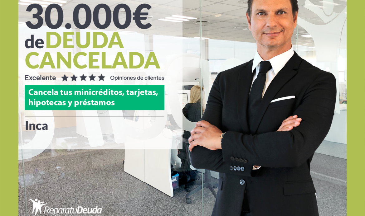 Repara tu Deuda Abogados cancela 30.000€ en Inca (Baleares) con la Ley de Segunda Oportunidad