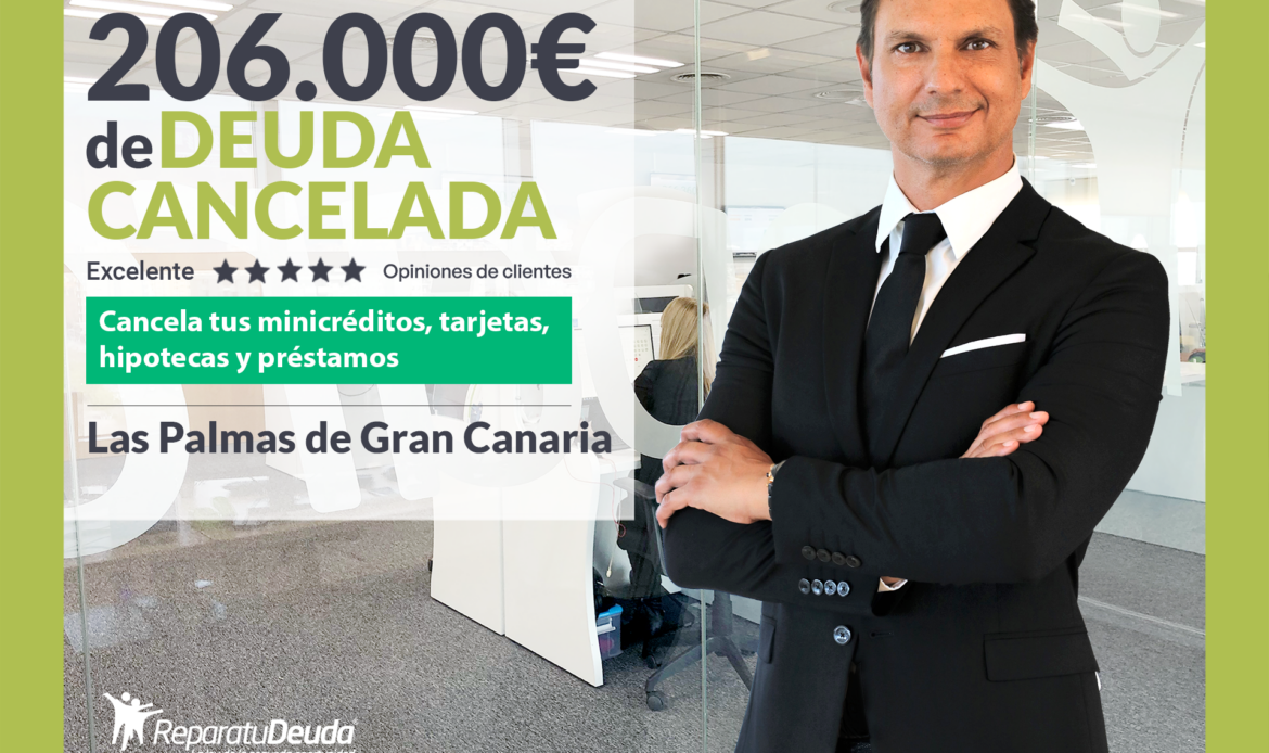 Repara tu Deuda Abogados cancela 206.000€ en Las Palmas de Gran Canaria con la Ley de Segunda Oportunidad