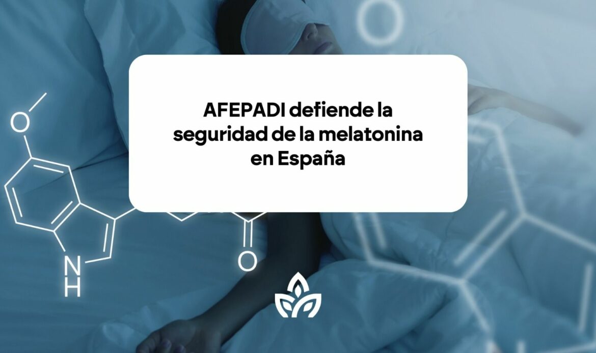 AFEPADI defiende la seguridad de la melatonina en España, y pide un análisis científico más profundo del estudio preliminar sobre la melatonina y el riesgo cardiovascular